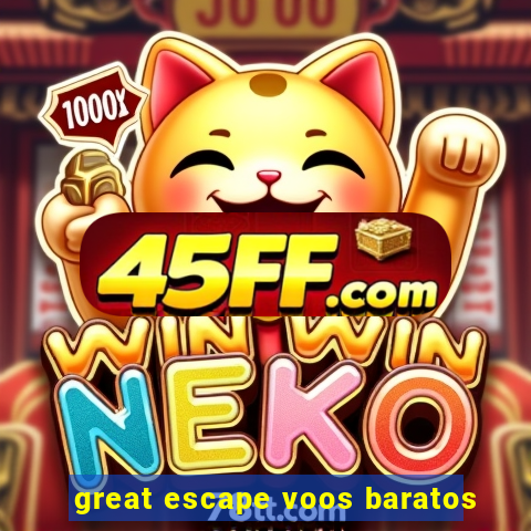 great escape voos baratos